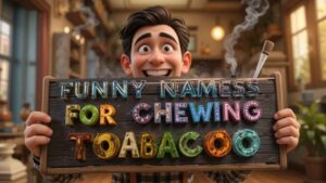 funny names for chewing tobacco