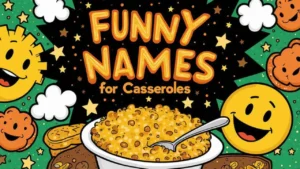 Funny Names for Casseroles