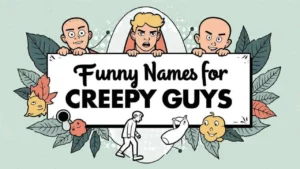 Funny Names for Creepy Guys